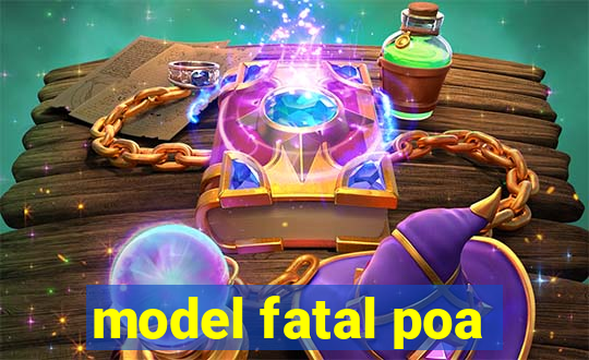 model fatal poa